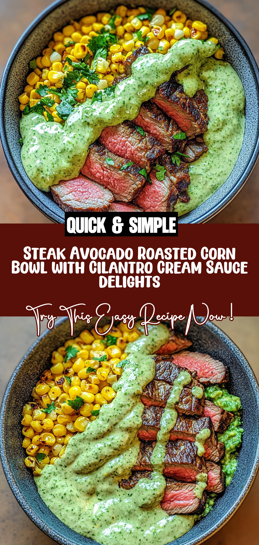 Steak Avocado Roasted Corn Bowl with Cilantro Cream Sauce delights!